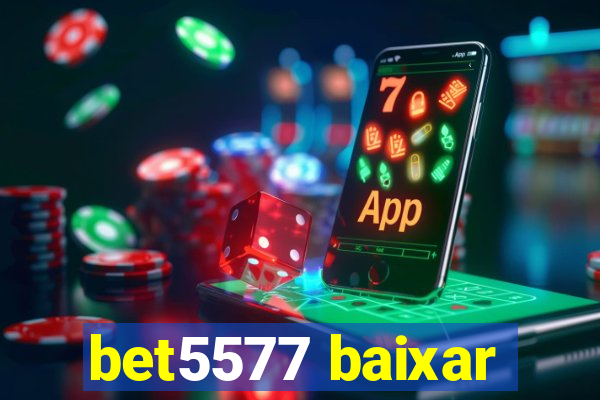 bet5577 baixar